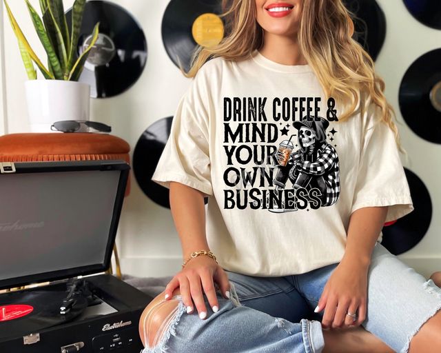 Drink Coffee & Mind Your Own Business - Tee