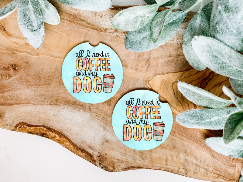 All I need Is Coffee & My Dog Car Coaster